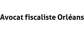 Avocat fiscaliste Orléans